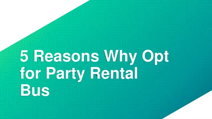 5 reasons why opt for party rental bus