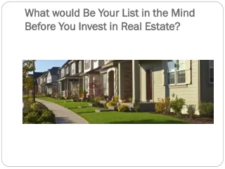 What would Be Your List in the Mind Before You Invest in Real Estate?