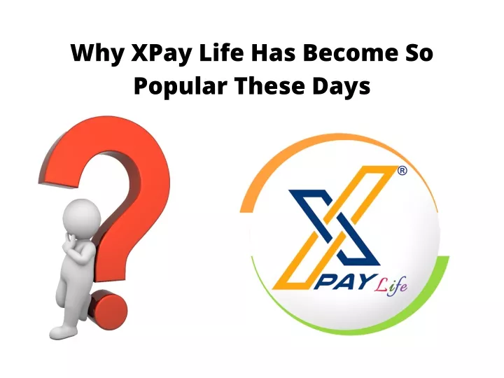 why xpay life has become so popular these days