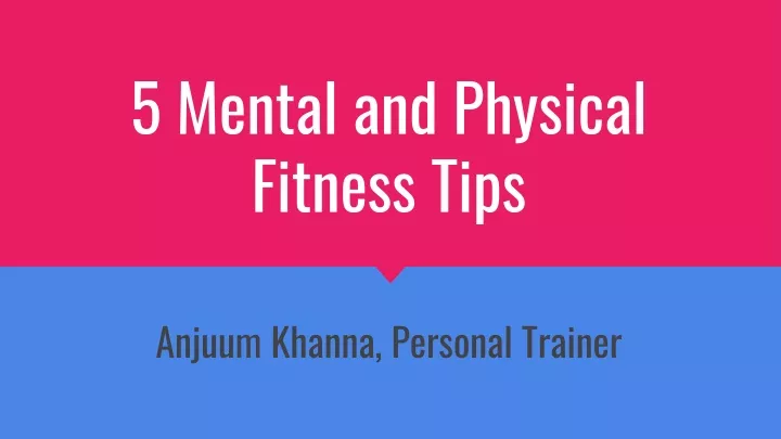 5 mental and physical fitness tips