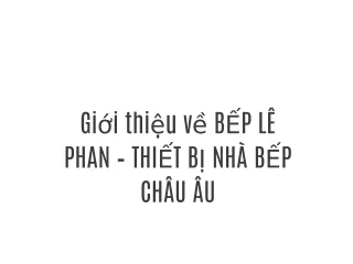 GIỚI THIỆU VỀ BẾP LÊ PHAN