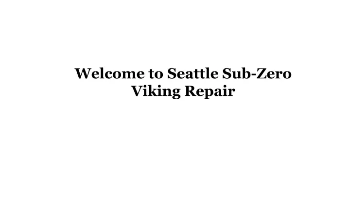 welcome to seattle sub zero viking repair