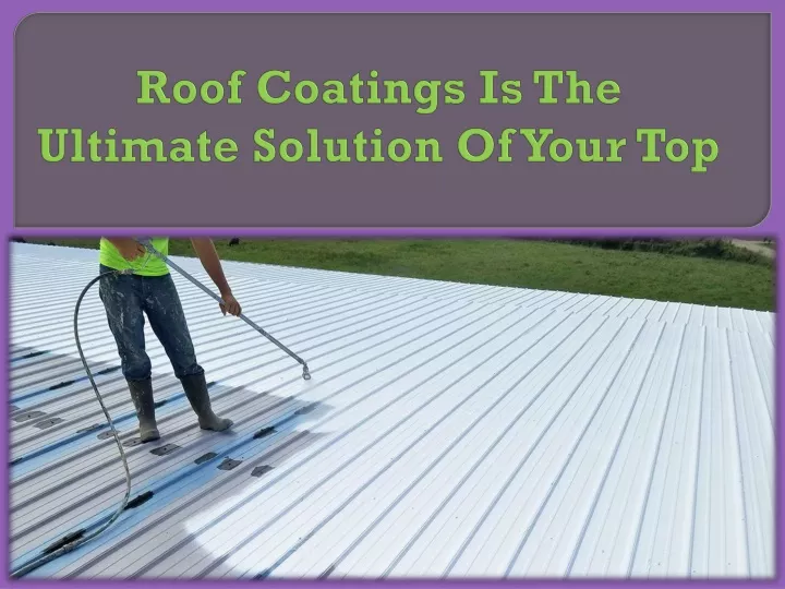 roof coatings is the ultimate solution of your top