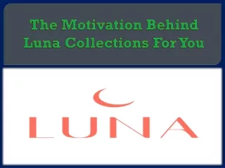 The Motivation Behind Luna Collections For You