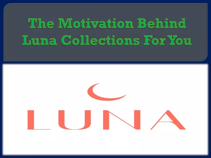 the motivation behind luna collections for you