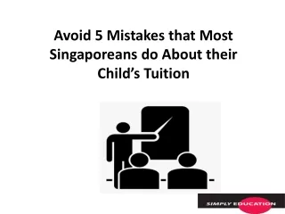 Avoid 5 Mistakes that Most Singaporeans do About their Child’s Tuition