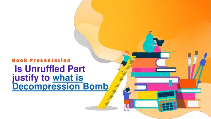 is unruffled part justify to what is decompression bomb