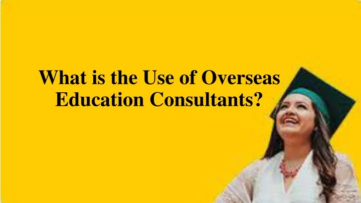 what is the use of overseas education consultants