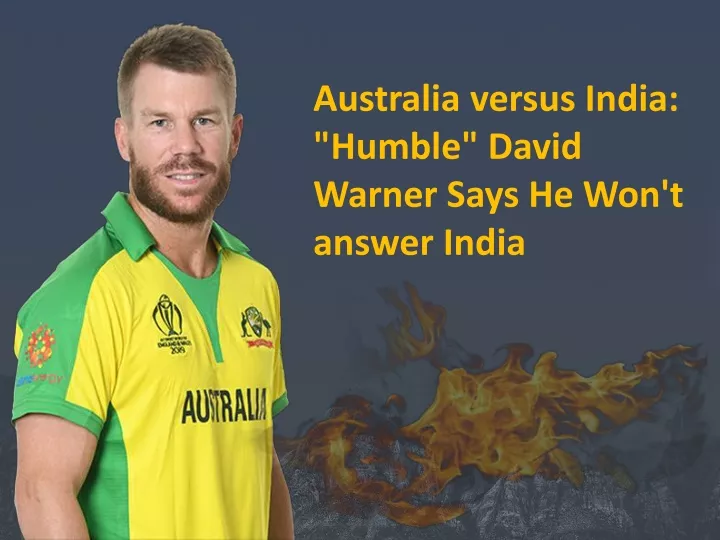 australia versus india humble david warner says