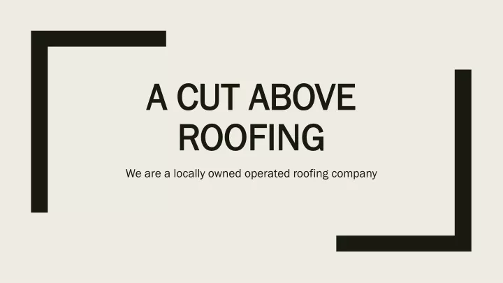 a cut above roofing