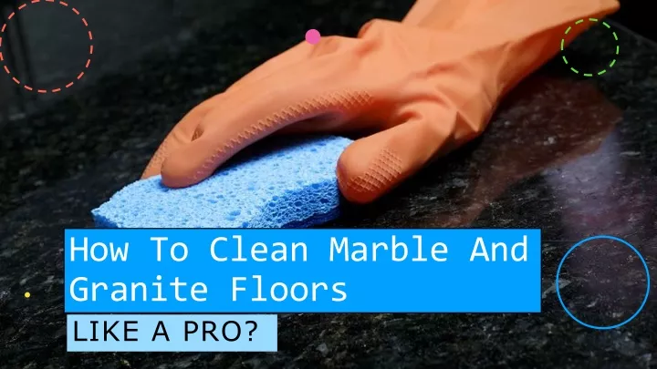 how to clean marble and granite floors