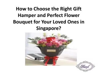 How to choose the right gift hamper and perfect flower bouquet for your loved ones in Singapore?