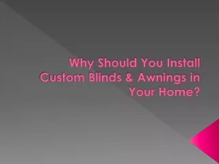 Advantages of Installing Custom Blinds & Awnings in Your Home