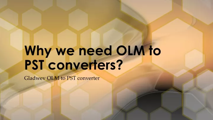 why we need olm to pst converters