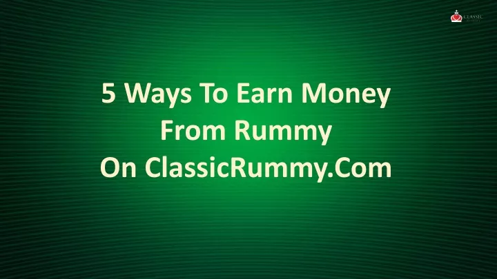 5 ways to earn money from rummy on classicrummy