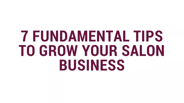 7 fundamental tips to grow your salon business