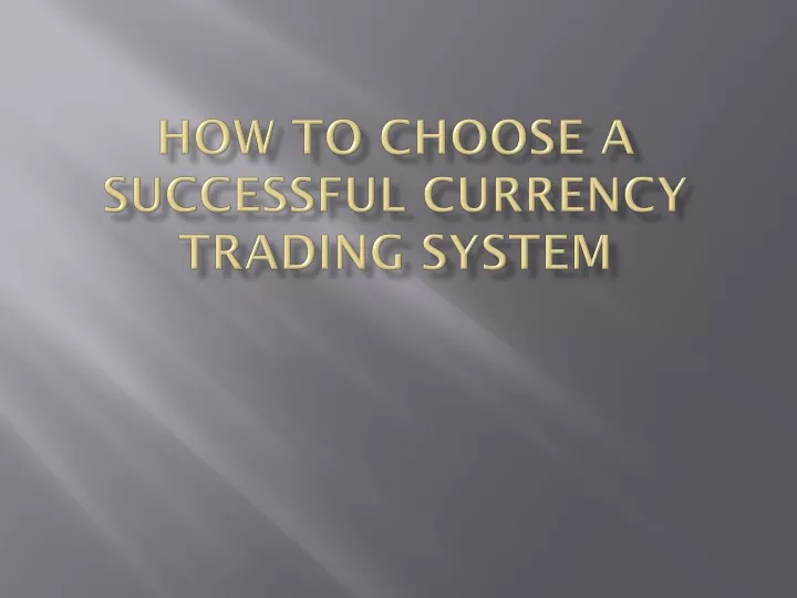 how to choose a successful currency trading system