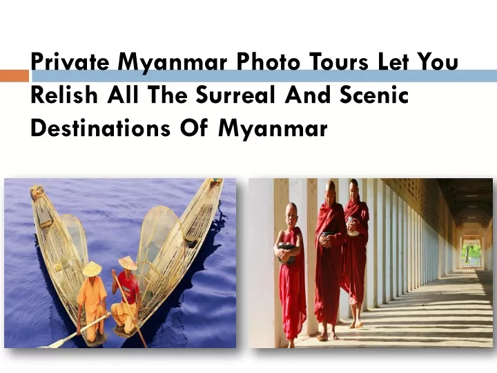 private myanmar photo tours let you relish