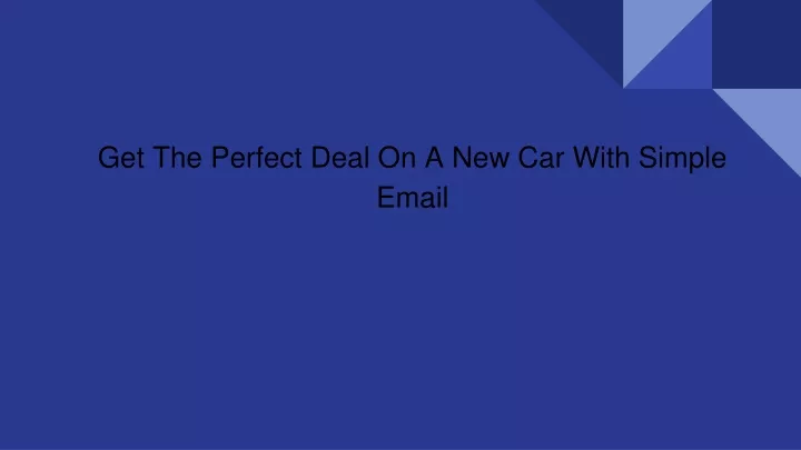 get the perfect deal on a new car with simple email