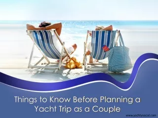 Things to Know Before Planning a Yacht Trip as a Couple