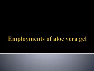 employments of aloe vera gel