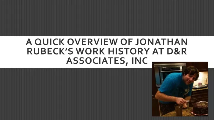 a quick overview of jonathan rubeck s work history at d r associates inc