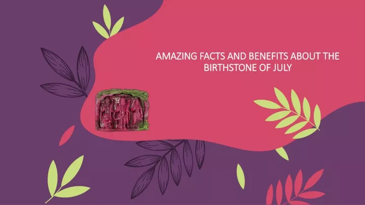 amazing facts and benefits about the birthstone of july