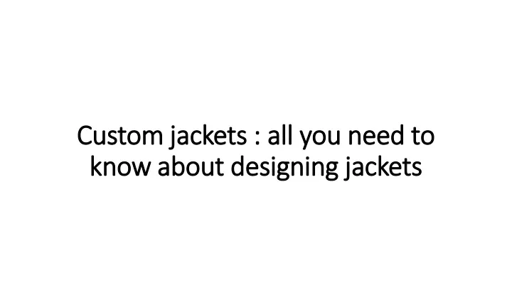 custom jackets all you need to know about designing jackets