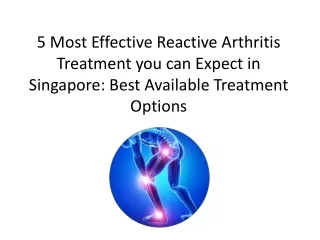 5 Most Effective Reactive Arthritis Treatment you can Expect in Singapore Best Available Treatment Options