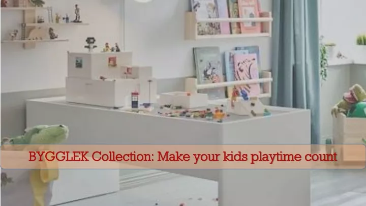 bygglek collection make your kids playtime count