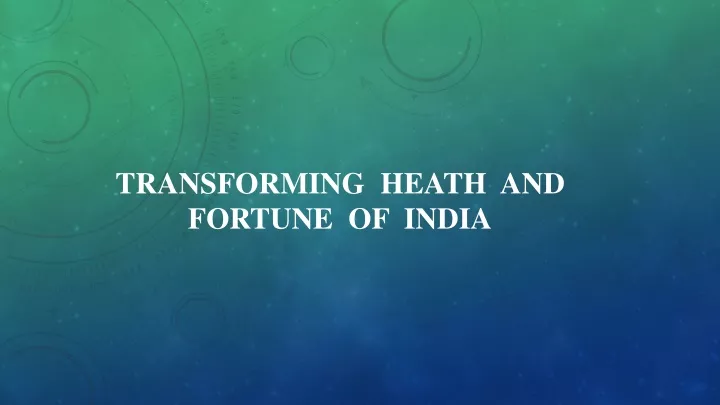 transforming heath and fortune of india