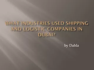 What Industries Used Shipping And Logistic Companies In Dubai?