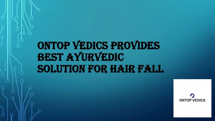 ontop vedics provides best ayurvedic solution for hair fall