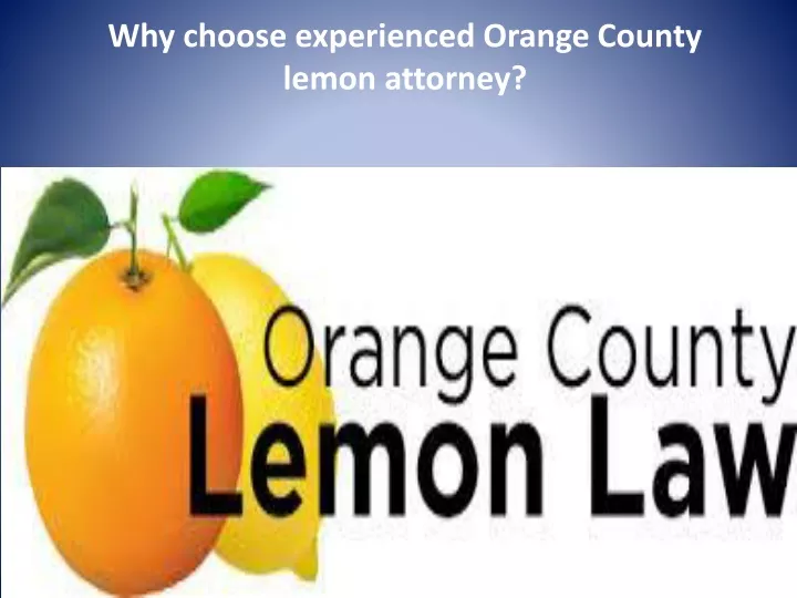 why choose experienced orange county lemon attorney