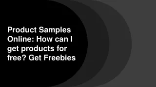 Product Samples Online: How can I get products for free? Get Freebies
