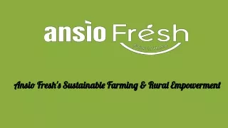 Ansio Fresh's Sustainable Farming & Rural Empowerment