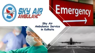Use Sky Air Ambulance from Kolkata with Evolved Medical Tools