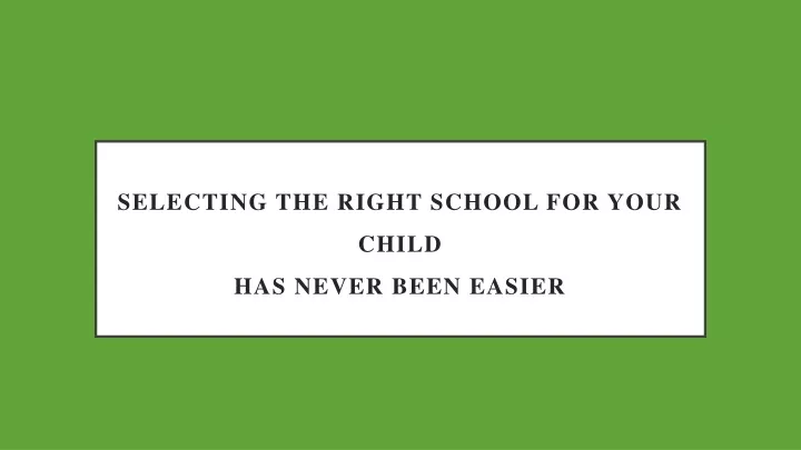 selecting the right school for your child has never been easier