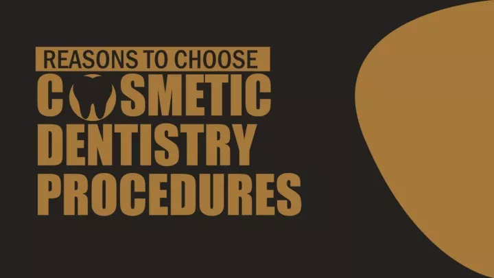 reasons to choose cosmetic dentistry procedures