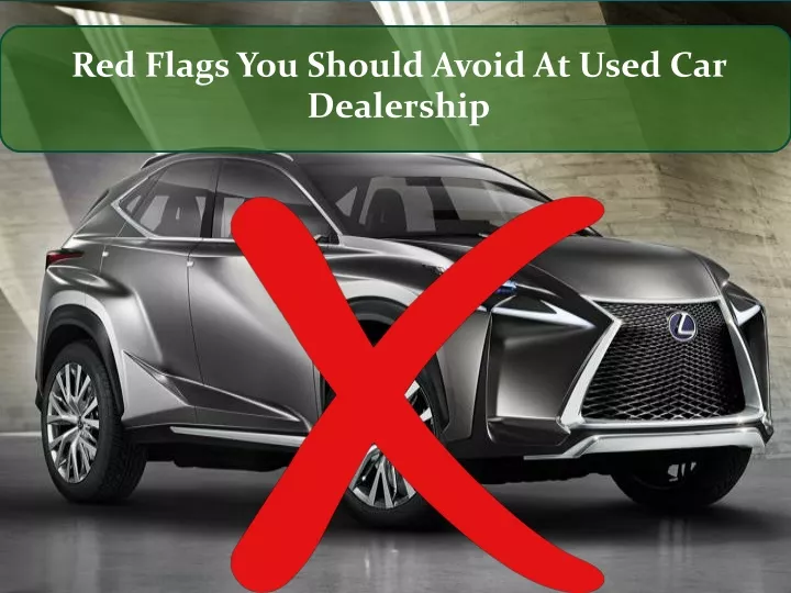 red flags you should avoid at used car dealership