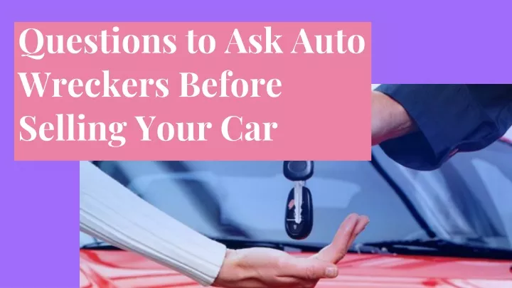 questions to ask auto wreckers before selling