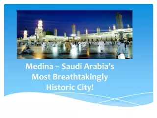 Medina – Saudi Arabia’s Most Breathtakingly Historic City!