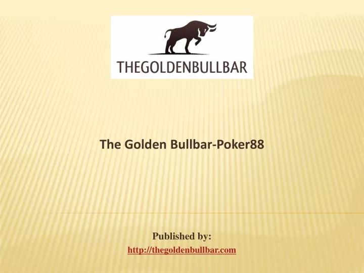 the golden bullbar poker88 published by http thegoldenbullbar com