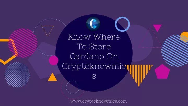 know where to store cardano on cryptoknowmics