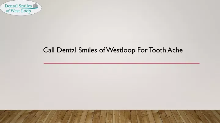 call dental smiles of westloop for tooth ache