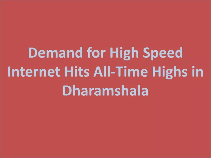 demand for high speed internet hits all time highs in dharamshala