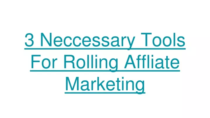 3 neccessary tools for rolling affliate marketing