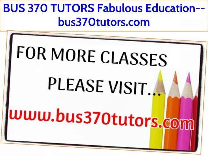 bus 370 tutors fabulous education bus370tutors com