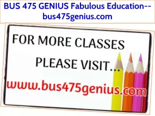 BUS 475 GENIUS Fabulous Education--bus475genius.com