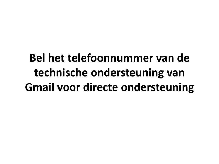 bel het telefoonnummer van de technische ondersteuning van gmail voor directe ondersteuning